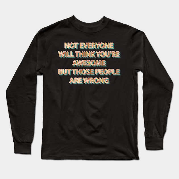 You're Awesome Long Sleeve T-Shirt by n23tees